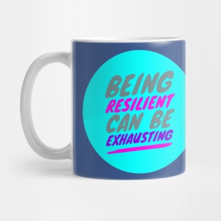 Being RESILIENT can be EXHAUSTING (color-slanted text) Mug